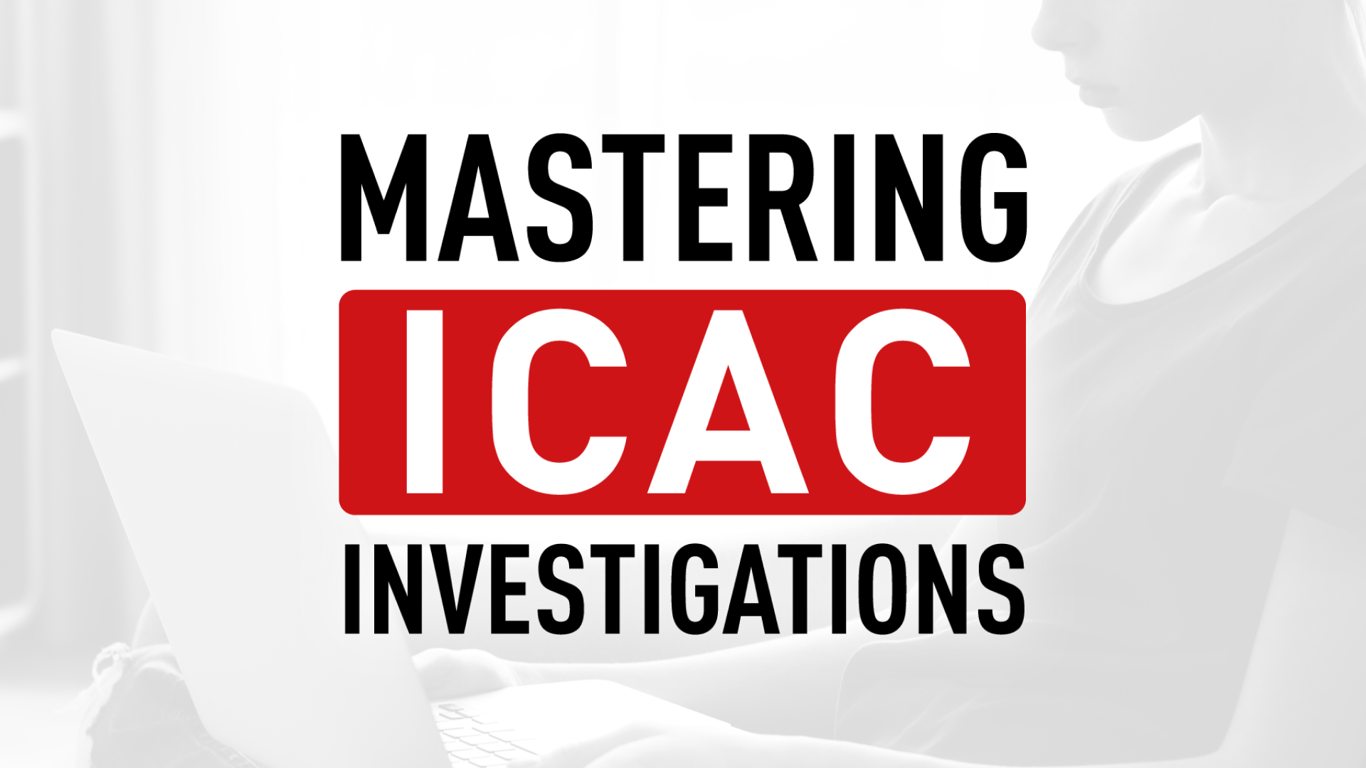 Mastering-ICAC-Investigations-A_1920x1080
