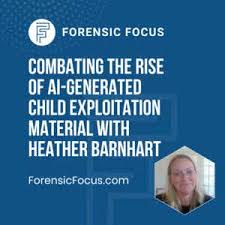 Forensic Focus: Combatting the Rise of AI-Generated Child Exploitation Material